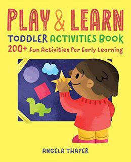 Get [PDF EBOOK EPUB KINDLE] Play & Learn Toddler Activities Book: 200+ Fun Activities for Early Lear