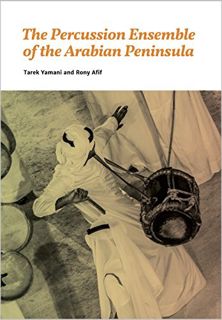 GET EBOOK EPUB KINDLE PDF The Percussion Ensemble of the Arabian Peninsula by  Tarek Yamani &  Rony