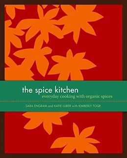VIEW PDF EBOOK EPUB KINDLE The Spice Kitchen: Everyday Cooking with Organic Spices by  Sara Engram,K