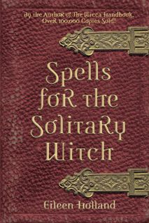 GET PDF EBOOK EPUB KINDLE Spells for the Solitary Witch by  Eileen Holland ✉️