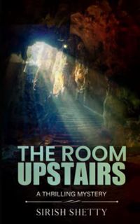 [Get] KINDLE PDF EBOOK EPUB The Room Upstairs by  Sirish Shetty 💝