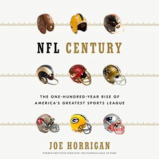 VIEW [EPUB KINDLE PDF EBOOK] NFL Century: The One-Hundred-Year Rise of America's Greatest Sports Lea
