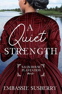 [Access] [PDF EBOOK EPUB KINDLE] A Quiet Strength (Salis House Plantation Book 1) by  Embassie Susbe