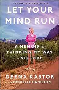 [View] [KINDLE PDF EBOOK EPUB] Let Your Mind Run: A Memoir of Thinking My Way to Victory by Deena Ka