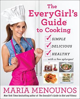 [GET] [EBOOK EPUB KINDLE PDF] The EveryGirl's Guide to Cooking: Simple, Delicious, Healthy...with a