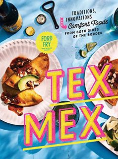 View KINDLE PDF EBOOK EPUB Tex-Mex Cookbook: Traditions, Innovations, and Comfort Foods from Both Si