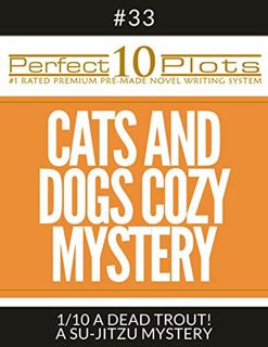 Access EBOOK EPUB KINDLE PDF Perfect 10 Cats and Dogs Cozy Mystery Plots #33-1 "A DEAD TROUT! – A SU