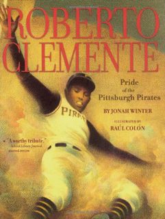 [READ] [EPUB KINDLE PDF EBOOK] Roberto Clemente: Pride of the Pittsburgh Pirates by  Jonah Winter &