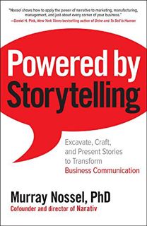 READ [PDF EBOOK EPUB KINDLE] Powered by Storytelling: Excavate, Craft, and Present Stories to Transf