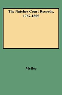 [READ] EBOOK EPUB KINDLE PDF The Natchez Court Records, 1767-1805 by  May Wilson McBee 🧡