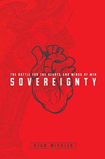 [Read] PDF EBOOK EPUB KINDLE Sovereignty: The Battle for the Hearts and Minds of Men by  Ryan Michle
