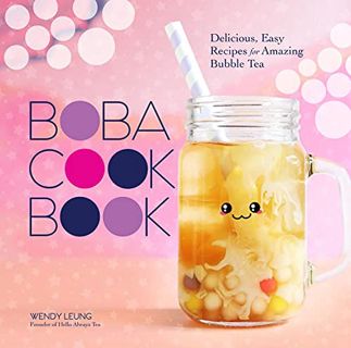 Read [PDF EBOOK EPUB KINDLE] The Boba Cookbook: Delicious, Easy Recipes for Amazing Bubble Tea by  W