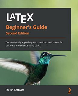 [Get] EPUB KINDLE PDF EBOOK LaTeX Beginner's Guide: Create visually appealing texts, articles, and b