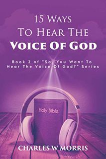 Get EBOOK EPUB KINDLE PDF 15 WAYS TO HEAR THE VOICE OF GOD: Book 2 of the "SO, YOU WANT TO HEAR THE