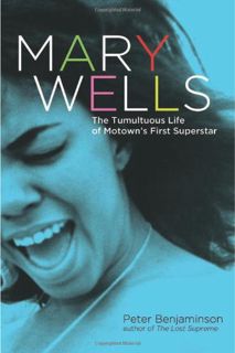 Get EBOOK EPUB KINDLE PDF Mary Wells: The Tumultuous Life of Motown's First Superstar by  Peter Benj