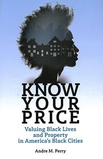 [Read] KINDLE PDF EBOOK EPUB Know Your Price: Valuing Black Lives and Property in America’s Black Ci