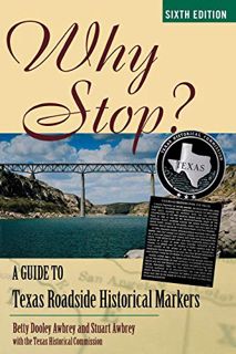 ACCESS [EBOOK EPUB KINDLE PDF] Why Stop?: A Guide to Texas Roadside Historical Markers by  The Texas