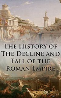 Read [EPUB KINDLE PDF EBOOK] The History of The Decline and Fall of the Roman Empire: Complete and U