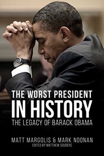 Read EBOOK EPUB KINDLE PDF The Worst President in History: The Legacy of Barack Obama by  Matt Margo