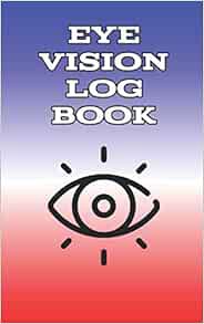 ACCESS [KINDLE PDF EBOOK EPUB] Eye Vision Log Book: Daily Log For Vision Correction Glasses by Sharo