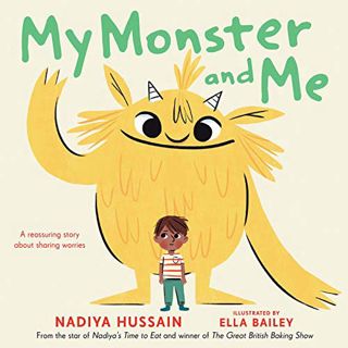 Get [EPUB KINDLE PDF EBOOK] My Monster and Me by  Nadiya Hussain &  Ella Bailey 💙