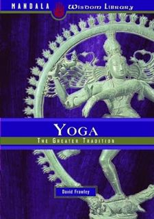 View [EBOOK EPUB KINDLE PDF] Yoga: The Greater Tradition by  David Frawley 📒