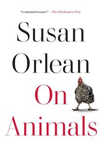 [ACCESS] PDF EBOOK EPUB KINDLE On Animals by  Susan Orlean 📗