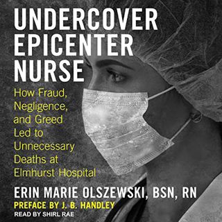 ACCESS KINDLE PDF EBOOK EPUB Undercover Epicenter Nurse: How Fraud, Negligence, and Greed Led to Unn
