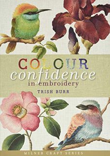 [ACCESS] [EBOOK EPUB KINDLE PDF] Colour Confidence in Embroidery (Milner Craft Series) by  Trish Bur
