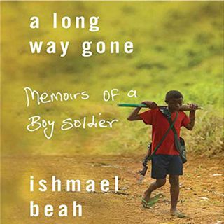 [View] [EBOOK EPUB KINDLE PDF] A Long Way Gone: Memoirs of a Boy Soldier by  Ishmael Beah,Ishmael Be