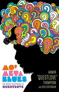 VIEW KINDLE PDF EBOOK EPUB Mo' Meta Blues: The World According to Questlove by  Ahmir "Questlove" Th