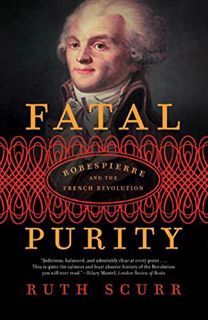 [Get] KINDLE PDF EBOOK EPUB Fatal Purity: Robespierre and the French Revolution by  Ruth Scurr 🧡