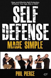 [GET] [PDF EBOOK EPUB KINDLE] Self Defense Made Simple: Easy and Effective Self Protection Whatever