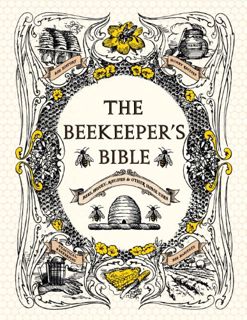 [Access] [EBOOK EPUB KINDLE PDF] The Beekeeper's Bible: Bees, Honey, Recipes & Other Home Uses by  R