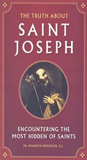 [ACCESS] EPUB KINDLE PDF EBOOK The Truth about Saint Joseph: Encountering the Most Hidden of Saints