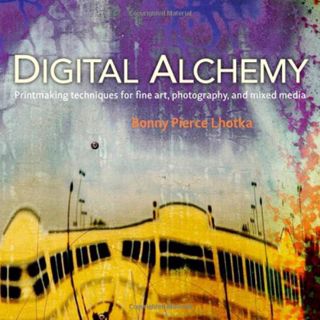 ACCESS PDF EBOOK EPUB KINDLE Digital Alchemy: Printmaking Techniques for Fine Art, Photography, and