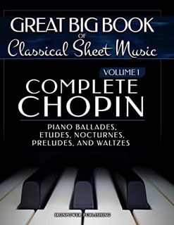 [View] [KINDLE PDF EBOOK EPUB] Complete Chopin Vol 1: Piano Ballades, Etudes, Nocturnes, Preludes, a