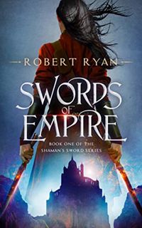 [Read] [EBOOK EPUB KINDLE PDF] Swords of Empire (The Shaman's Sword Series Book 1) by  Robert Ryan �