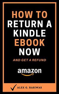 [ACCESS] [PDF EBOOK EPUB KINDLE] How to Return a Kindle eBook Now: A Complete 2020 Guide on How to R