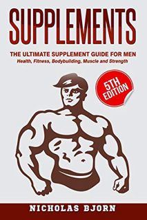 GET PDF EBOOK EPUB KINDLE Supplements: The Ultimate Supplement Guide For Men: Health, Fitness, Bodyb