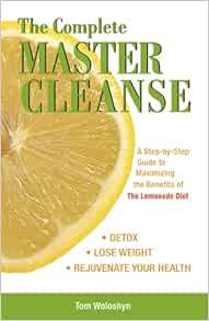 [VIEW] [PDF EBOOK EPUB KINDLE] The Complete Master Cleanse: A Step-by-Step Guide to Maximizing the B