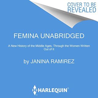 [Read] [PDF EBOOK EPUB KINDLE] Femina: A New History of the Middle Ages, Through the Women Written O