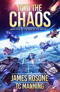 Access [KINDLE PDF EBOOK EPUB] Into the Chaos (Rise of the Republic Book 4) by  James Rosone,TC Mann
