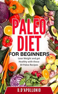 [VIEW] [KINDLE PDF EBOOK EPUB] Paleo: Paleo Diet For Beginners Lose Weight And Get Healthy With Thes