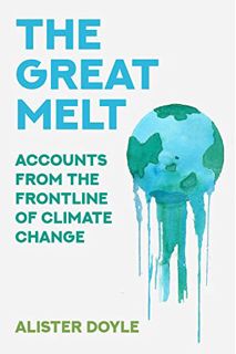 GET [KINDLE PDF EBOOK EPUB] The Great Melt: Accounts from the Frontline of Climate Change by  Aliste