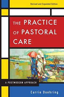 [ACCESS] [EPUB KINDLE PDF EBOOK] The Practice of Pastoral Care, Revised and Expanded Edition: A Post
