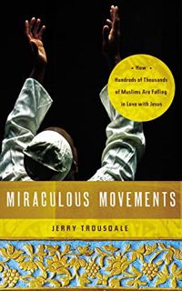 [Get] [KINDLE PDF EBOOK EPUB] Miraculous Movements: How Hundreds of Thousands of Muslims Are Falling