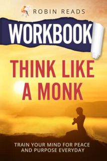 [Get] PDF EBOOK EPUB KINDLE Workbook For Think Like A Monk: Train Your Mind For Peace and Purpose Ev