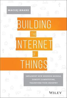 View EPUB KINDLE PDF EBOOK Building the Internet of Things: Implement New Business Models, Disrupt C
