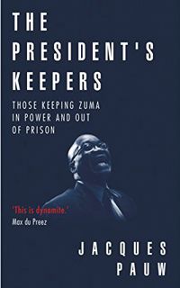 Read PDF EBOOK EPUB KINDLE The President's Keepers: Those keeping Zuma in power and out of prison by